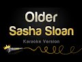 Sasha Sloan - Older (Karaoke Version)