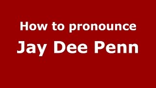 How to pronounce Jay Dee Penn