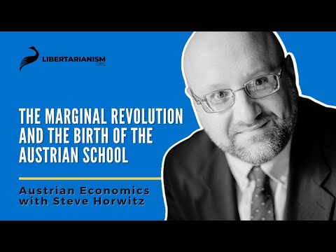 The Marginal Revolution and the Birth of the Austrian School- Austrian Economics with Steve Horwitz
