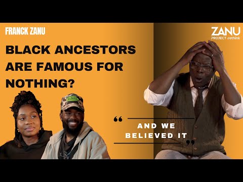 Zanu Project Rethink - Black Ancestors are Famous for Nothing?
