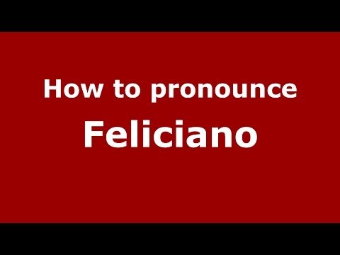 How to pronounce Feliciano