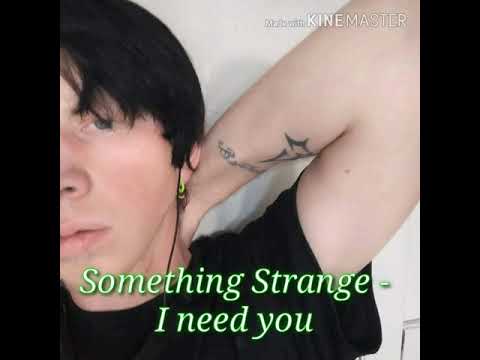 Something Strange - I need you