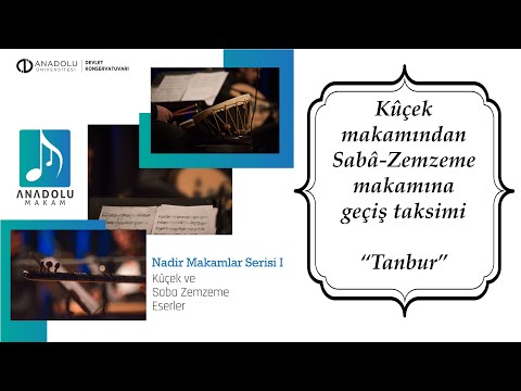 KÛÇEK MAKAMINDAN  SABÂ-ZEMZEME MAKAMINA/GEÇİŞ TAKSİMİ “TANBUR”