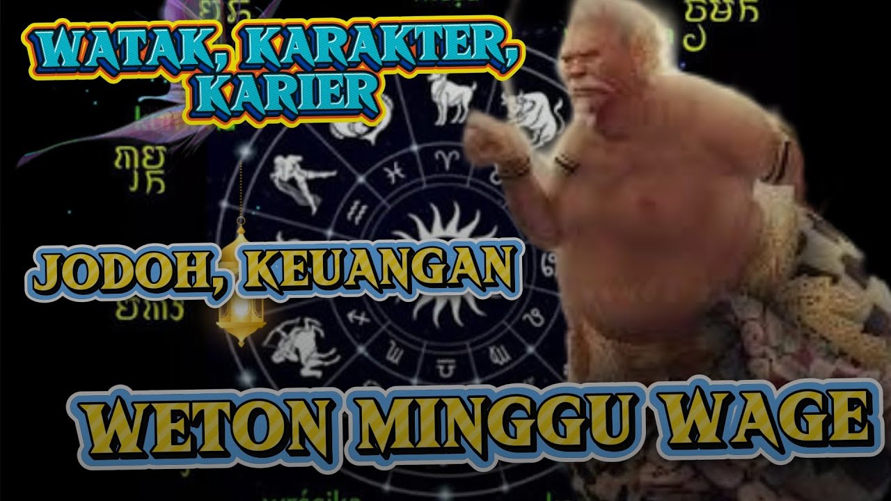 Mengenal sifat, karakter, keuangan dan jodoh weton MINGGU WAGE,,,,, 