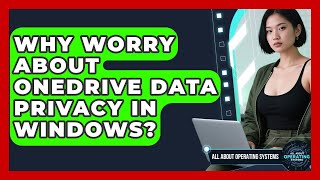 Why Worry About OneDrive Data Privacy In Windows? - All About Operatin