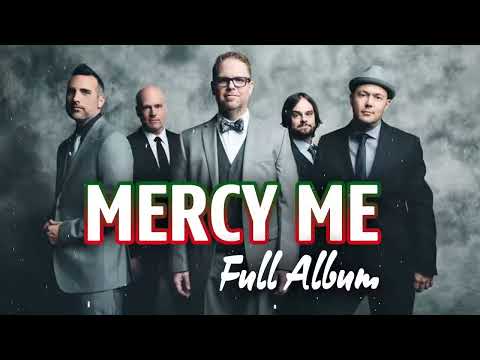 Top 100 Hits Collection Of Mercy Me 2022   Best Worship Songs Of Mercy Me Collection