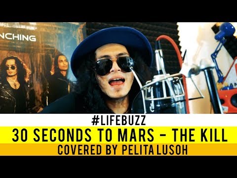 LifeBuzz: Pelita Lusoh - The Kill (Originally performed by Thirty Seconds To Mars)