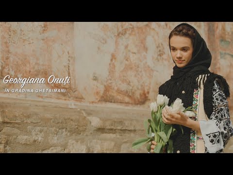 Georgiana Onuți   În Grădina Ghetsimani priceasnă 4k