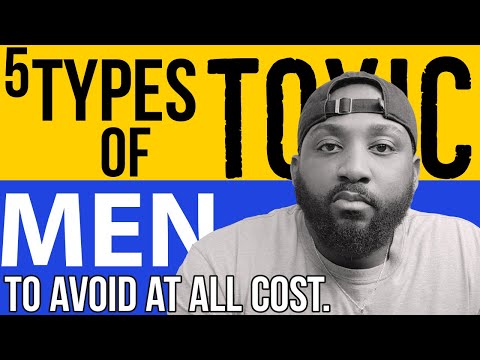 5 Types Of Toxic MEN To Avoid At All Cost.