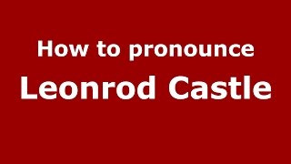 How to pronounce Leonrod Castle