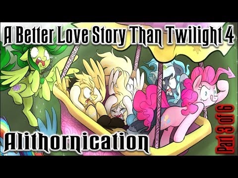 A Better Love Story Than Twilight 4: Alithornication [PART 3 OF 6]