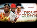 THORNY CROWN (Full Movie) Chinenye Nnebe/Rhema Isaac Trending 2022 Nigerian Nollywood Movie