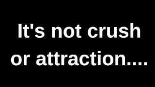 It's not crush or attraction..... love quotes love messages love letter heartfelt messages