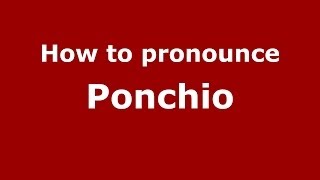 How to pronounce Ponchio