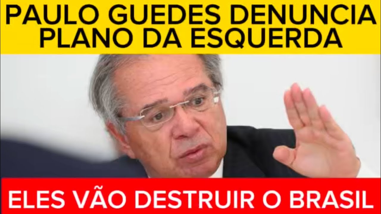 DENUNCIA: Paulo Guedes denuncia plano da esquerda para a economia