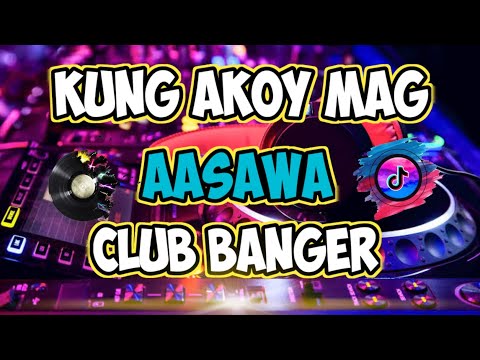 (KUNG AKOY MAG AASAWA) TIKTOK VIRAL CLUB BANGER DISCO DJMARK TV REMIX