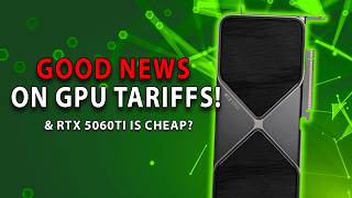 DON'T PANIC! Good News On GPU Tariffs & RTX 5060TI Is CHEAP