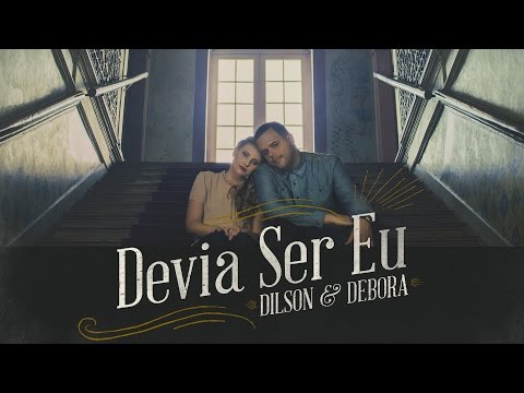 Devia Ser Eu - Dilson e Débora