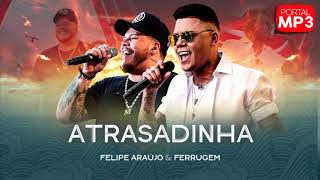 Atrasadinha - Felipe Araújo (Part. Ferrugem) #PortalMP3