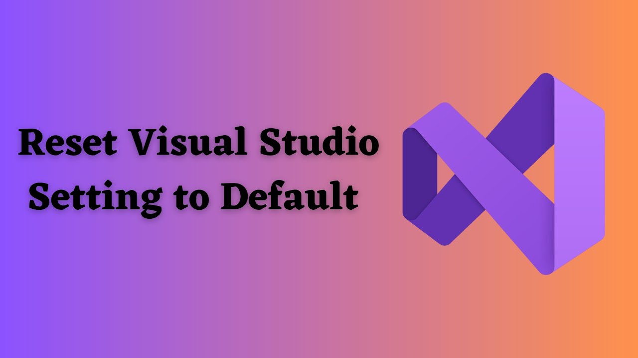 How to Reset Visual Studio Setting to Default ?
