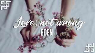 EDEN // love; not wrong (brave) {sub español}