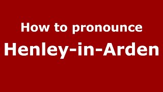 How to pronounce Henley-In-Arden