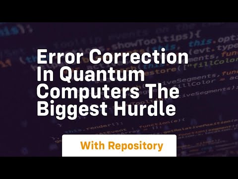 Error correction in quantum computers the biggest hurdle