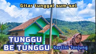 Download lagu Gitar tunggal sum-sel 'TUNGGU BE TUNGGU' by Kartini tanjung mp3 Download lagu Gitar tunggal sum-sel 'TUNGGU BE TUNGGU' by Kartini tanjung mp3