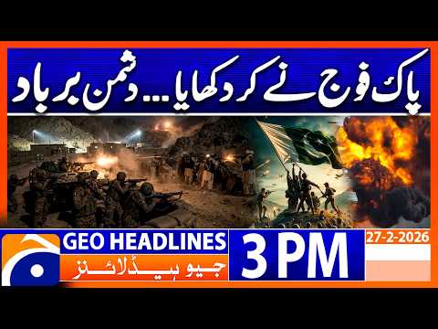 Why Are Pakistan & Afghanistan Launching Attacks? | 3PM Headlines Geo News (27 Feb 2026)