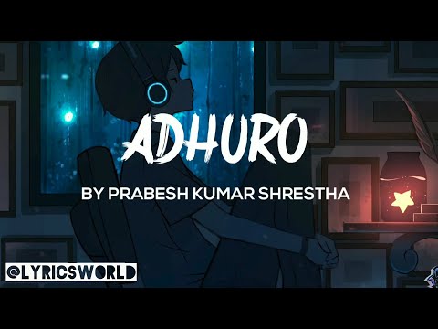 Prabesh kumar Shrestha - Adhuro (Lyrics) | Adhuro -  Prabesh Kumar Shrestha