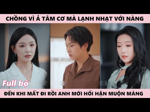 Vợ Ly Hôn Khi A Chồng Phản Bội, Ân Hận Vì Ả Tiểu Tam Mà Lạnh Nhạt Với Cô - Em Đến Rồi Đi Như Cơn Gió