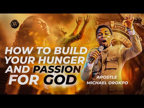 HOW TO BUILD YOUR HUNGER FOR GOD || APOSTLE MICHAEL OROKPO