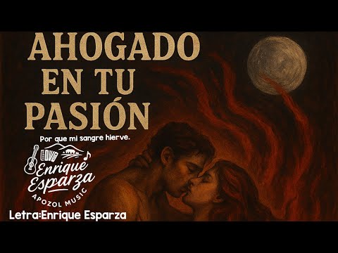 Ahogado en tu pasion.  Porque mi sangre hierve. Apozol Music. 