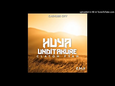 Clatoh Fyah - Huya[Pro By Cashlibs City]ZimDancehall 2019