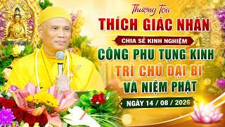 TT.THÍCH GIÁC NHÀN CHIA SẺ KINH NGHIỆM CÔNG PHU TỤNG KINH TRÌ CHÚ ĐẠI BI VÀ NIỆM PHẬT