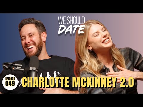 Charlotte McKinney 2.0 | Ep 49 | We Should Date