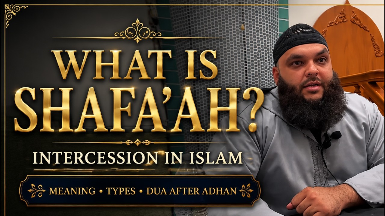 What Is Intercession (Shafa'ah) in Islam? Meaning, Types & Dua After Adhan | Foundations of Sunnah