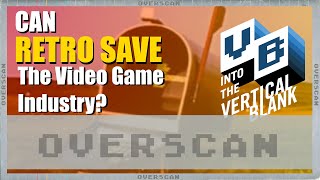 Overscan Weekly Retro Podcast: Can Retro Save the Game Industry?