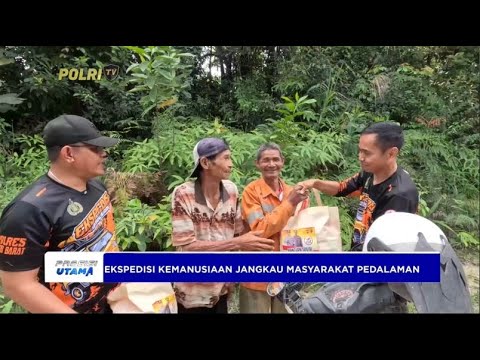 EKSPEDISI KEMANUSIAAN POLRES KUTAI BARAT JANGKAU MASYARAKAT PEDALAMAN