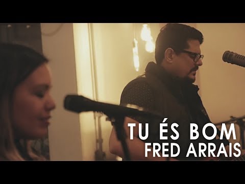 Fred Arrais Feat. Flávia Arrais - Tu És Bom (Live Sessions)