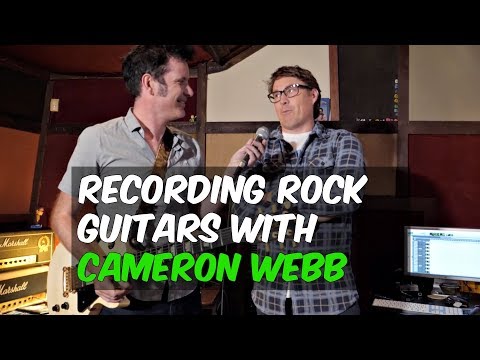 Recording Rock Guitars with Cameron Webb - Warren Huart: Produce Like A Pro