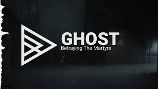 Betraying The Martyrs - Ghost