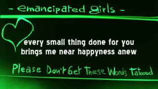 Emancipated Girls - Please Don't Get These Words Tatooed