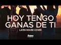 HOY TENGO GANAS DE TI | Latin House Cover | Dj Sergio Roldan