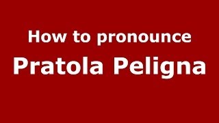 How to pronounce Pratola Peligna