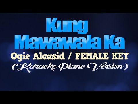 KUNG MAWAWALA KA - Ogie Alcasid/FEMALE KEY (KARAOKE PIANO VERSION)