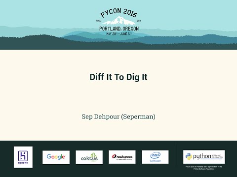 Sep Dehpour (Seperman) - Diff It To Dig It - PyCon 2016
