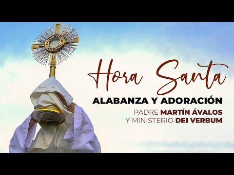 Hora Santa | Alabanza y Adoración, Ministerio Dei Verbum y Padre Martín Ávalos