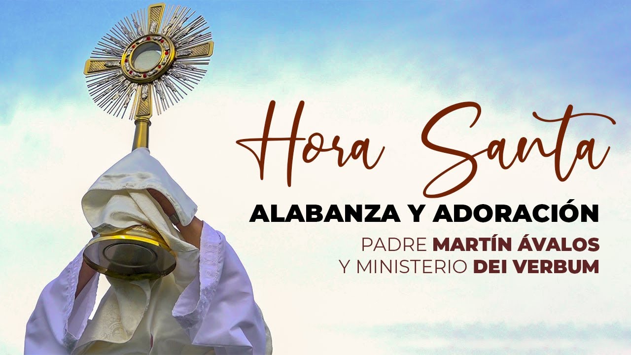 Hora Santa | Alabanza y Adoración, Ministerio Dei Verbum y Padre Martín Ávalos