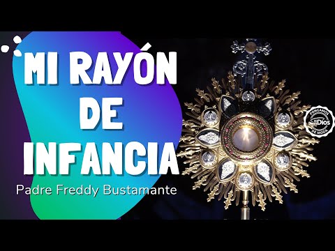 Mi rayón de infancia -Hora Santa - El Buen Dios